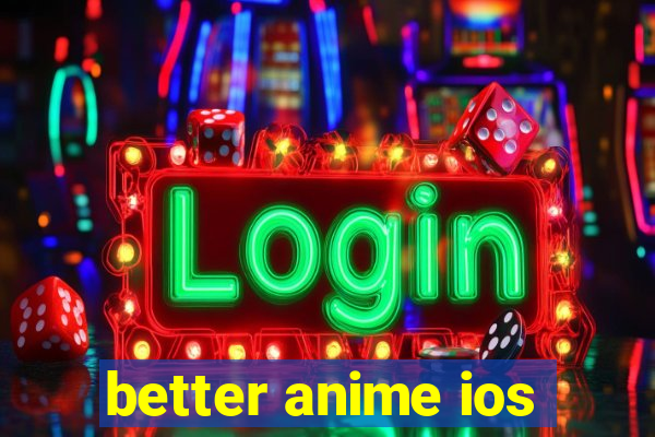 better anime ios